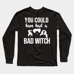 You could have had a bad witch Long Sleeve T-Shirt